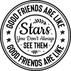 Good Friends Are Like Stars You Don t Always See Them But They are Always There