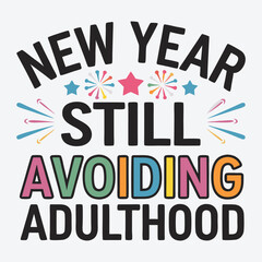 New Year Still Avoiding Adulthood Funny Sarcastic New Year T Shirt Design