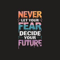 Naklejka premium Never let your fear decide your future typography t shirt design