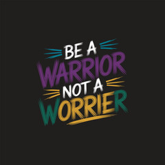 Fototapeta premium Be a warrior not a worrier typography t shirt design