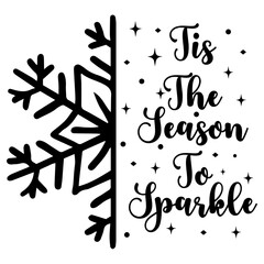 Fototapeta premium Tis The Season To Sparkle Snowflake winter typography clipart design on plain white transparent isolated background for card, shirt, hoodie, sweatshirt, apparel, card, tag, mug, icon, poster or badge