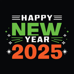 Happy New Year 2025 T-Shirt Design,New Year Celebration T-Shirt Graphic  ,Festive Happy New Year Typography for T-Shirts,Creative Happy New Year T-Shirt Design