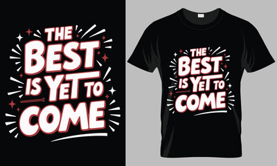 The Best is Yet to Come - Motivational typography vector T-shirt design. 
motivational and inscription quotes.
perfect for print item and bags, posters, cards. 
isolated on black background
