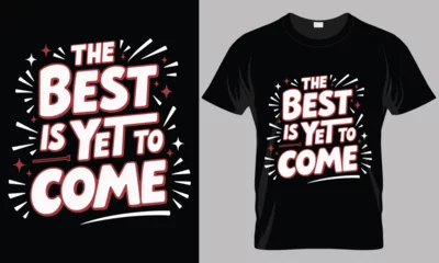 The Best is Yet to Come - Motivational typography vector T-shirt design.  motivational and inscription quotes. perfect for print item and bags, posters, cards.  isolated on black background 