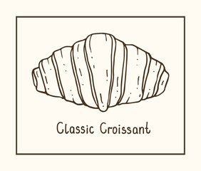 Croissant with the inscription Classic Croissant. Vector illustration of hand-drawn baking. For the menus of bakeries, cafes and restaurants. Logo, linear simple image.