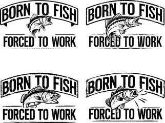 Obraz premium Fishing, Born to Fish Forced to Work eps