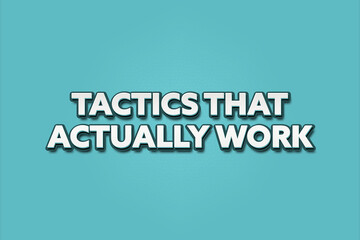 Fototapeta premium Tactics that actually work. A Illustration with white text isolated on light green background.