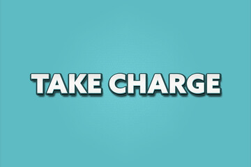 Fototapeta premium Take charge.. A Illustration with white text isolated on light green background.