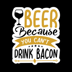 Beer Because You Can't Drink Bacon