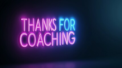 Vibrant neon sign reading 'Thanks for Coaching' glowing against a dark background. Perfect for conveying gratitude and appreciation in a modern and stylish way.
