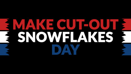 Obraz premium Make Cut-Out Snowflakes Day text with side lines on a black background.