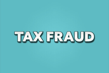 Tax Fraud. A Illustration with white text isolated on light green background.