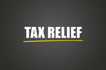 Tax relief. A blackboard with white text. Illustration with grunge text style.