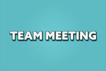 Team Meeting. A Illustration with white text isolated on light green background.