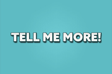 Tell me more. A Illustration with white text isolated on light green background.