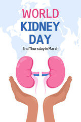 World Kidney Day. 2nd Thursday in March. Conceptual medical background, poster, banner with kidneys, human hands, text, world map silhouette. Health awareness campaign.