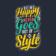 Being happy never goes out of style, quote hand lettering typography.