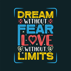 Naklejka premium Dream without fear love without limits, hand lettering typography quote.