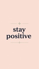 Stay positive encouraging message promoting optimism and resilience