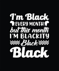 I Am Black Every Month But This Month I'm Blackity Black T-Shirt