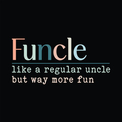 Fototapeta premium Funcle, like a regular uncle but way more fun