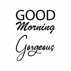 good morning gorgeous black letter quote