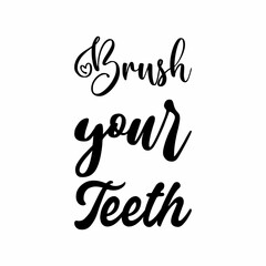 brush your teeth black letters quote