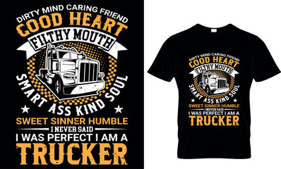 truck driver t shirt design, dirty mind caring friend good heart filthy mouth smart ass kind soul sweet sinner humble i never said i was perfect i am a trucker
