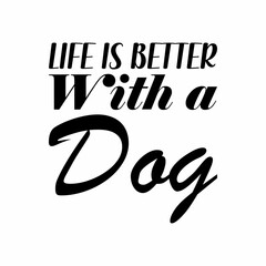 life is better with a dog black letter quote