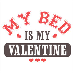 Fototapeta premium MY BED IS MY VALENTINE Funny My Valentine Tshirt Design
