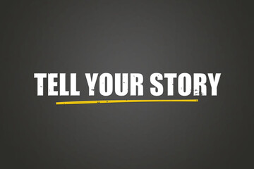 Tell your story. A blackboard with white text. Illustration with grunge text style.