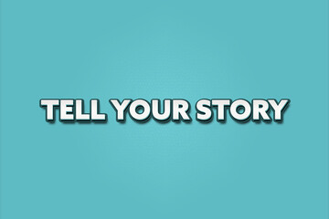 Tell your story. A Illustration with white text isolated on light green background.