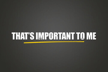 That’s important to me . A blackboard with white text. Illustration with grunge text style.