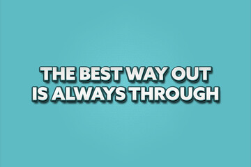 The best way out is always through. A Illustration with white text isolated on light green background.