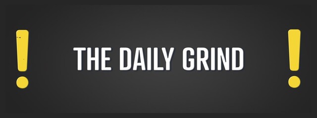 The Daily Grind. A blackboard with white text. Illustration with grunge text style.