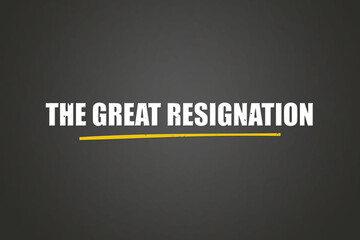 The Great Resignation.. A blackboard with white text. Illustration with grunge text style.