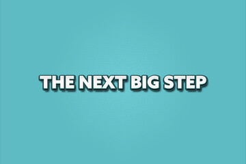 The next Big Step. A Illustration with white text isolated on light green background.