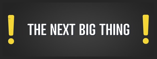 The next big thing. A blackboard with white text. Illustration with grunge text style.