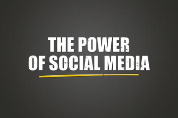 The Power of Social Media. A blackboard with white text. Illustration with grunge text style.