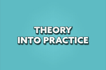 Theory into Practice. A Illustration with white text isolated on light green background.