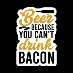 Beer Because You Can't Drink Bacon