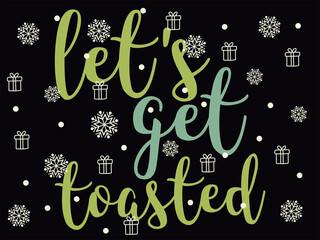 Merry Christmas, Let's Get Toasted. Holiday typography illustration