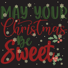 Merry Christmas, May Your Christmas Be Sweet. Holiday typography illustration