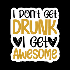 Fototapeta premium I Don't Get Drunk I Get Awesome