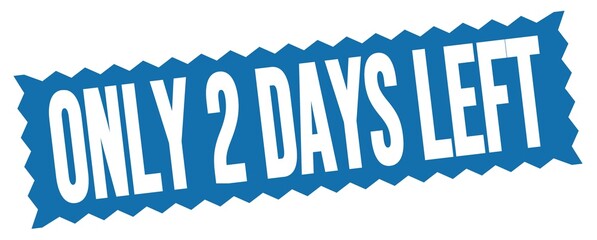 ONLY 2 DAYS LEFT text written on blue stamp sign.