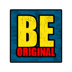 Be Original. Motivational sticker isolated on a white background.