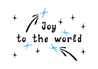 Joy to the world! Vector illustration of a motivational hand-lettered phrase. Seasonal decor for posters, social media and gift. Scalable and editable.