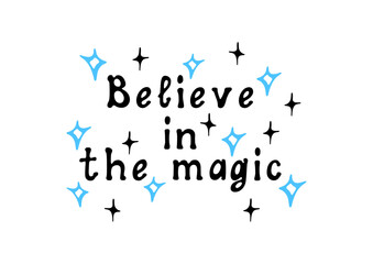 Believe in the magic! Vector illustration of a motivational hand-lettered phrase. Seasonal decor for posters, social media and gift. Scalable and editable.