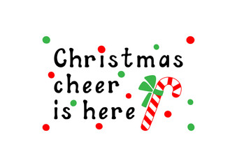 Christmas cheer is here! Vector illustration of a motivational hand-lettered phrase. Seasonal decor for posters, social media and gift. Scalable and editable.
