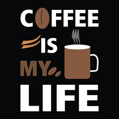 Coffee t-shirt design. Coffee typography t-shirt design, Coffee quotes lettering t-shirt design. COFFEE IS MY LIFE typography t-shirt design.eps 10